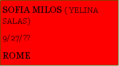 Text Box: SOFIA MILOS ( YELINA SALAS) 9/27/??ROME