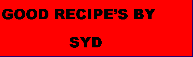 Text Box: GOOD RECIPES BY              SYD                       