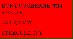 Text Box: RONY COCHRANE (TIM SPEEDLE)DOB  2/28/27SYRACUSE, N.Y.