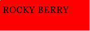 Text Box: ROCKY BERRY